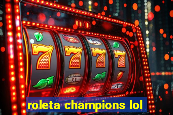 roleta champions lol